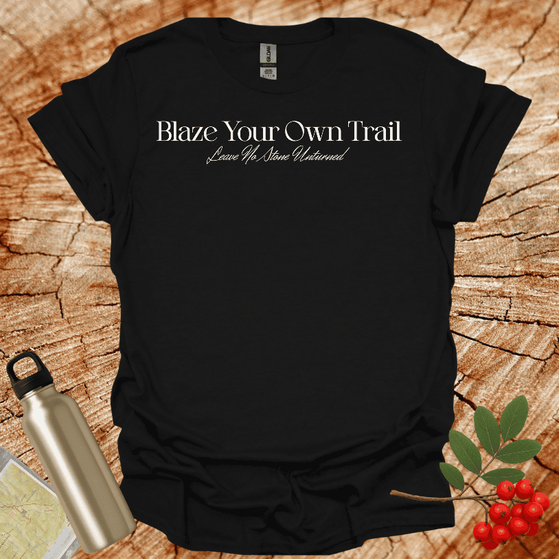 Blaze Your Own Trail - Leave No Stone Unturned T-Shirt