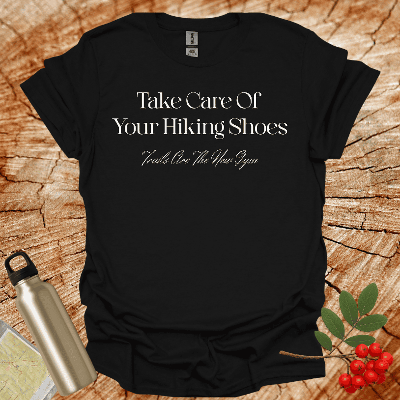 Take Care Of Your Hiking Shoes T-Shirt