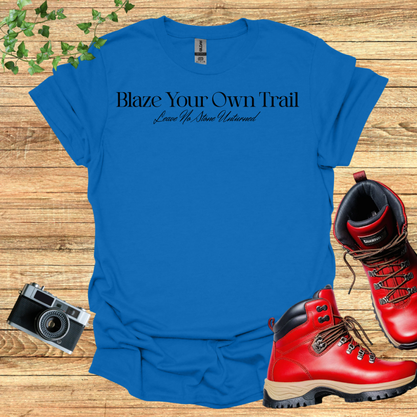 Blaze Your Own Trail - Leave No Stone Unturned T-Shirt