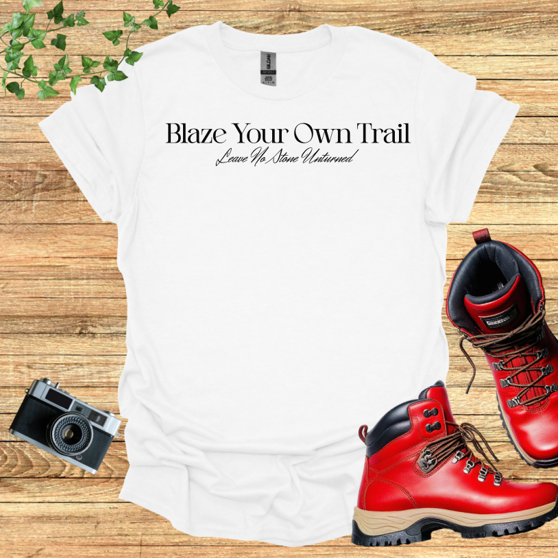 Blaze Your Own Trail - Leave No Stone Unturned T-Shirt