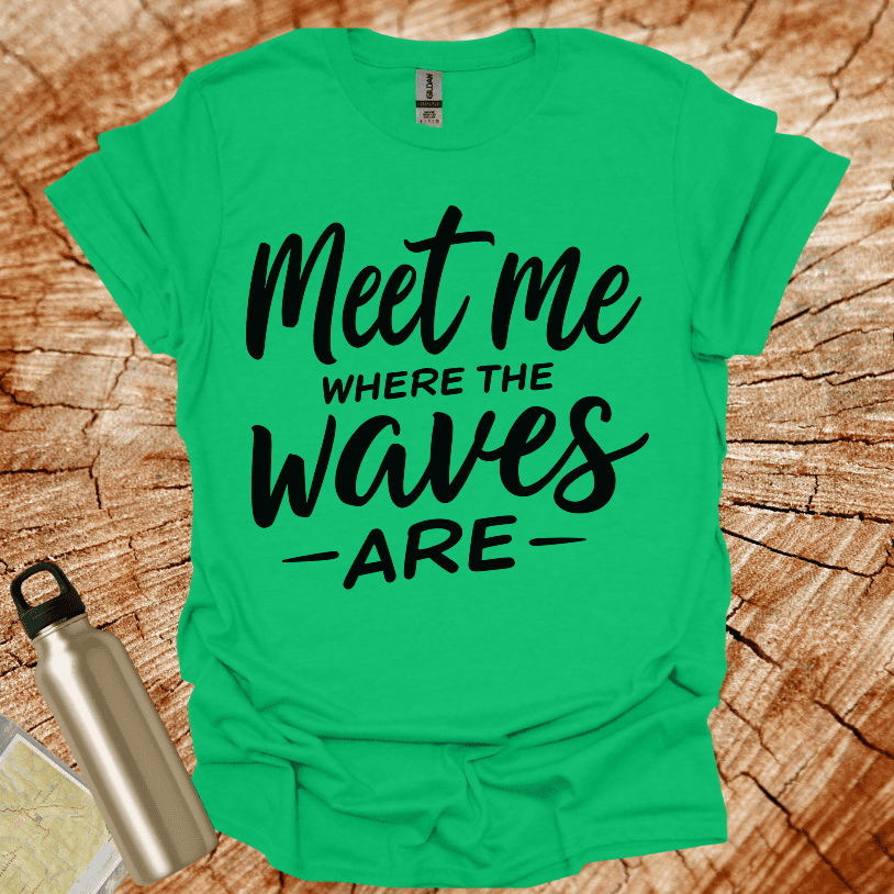 Meet Me Where The Waves - Are - T-Shirt