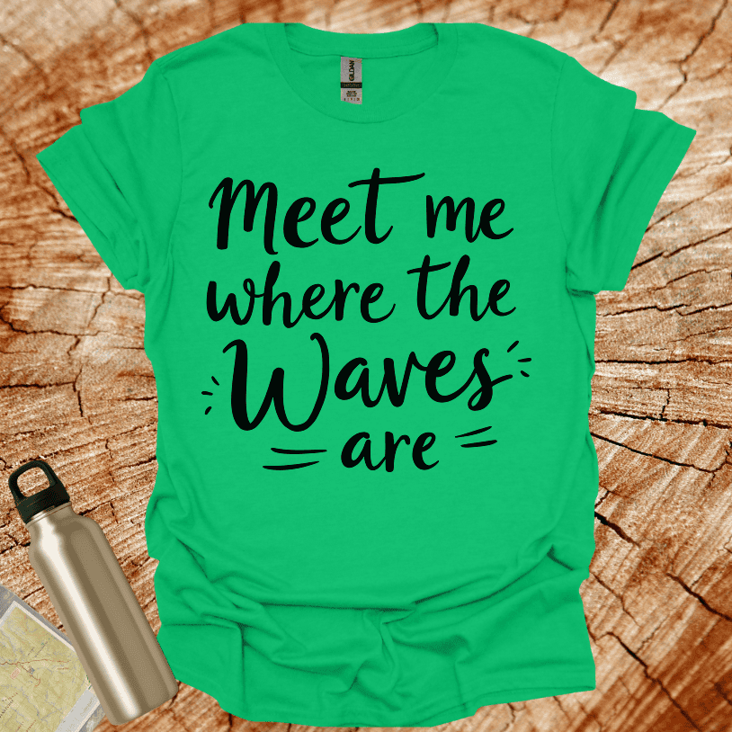 Meet Me Where The Waves = Are = T-Shirt