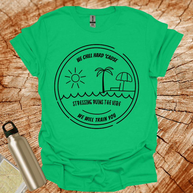 We Chill Hard Stress Ruins The Vibe T-Shirt