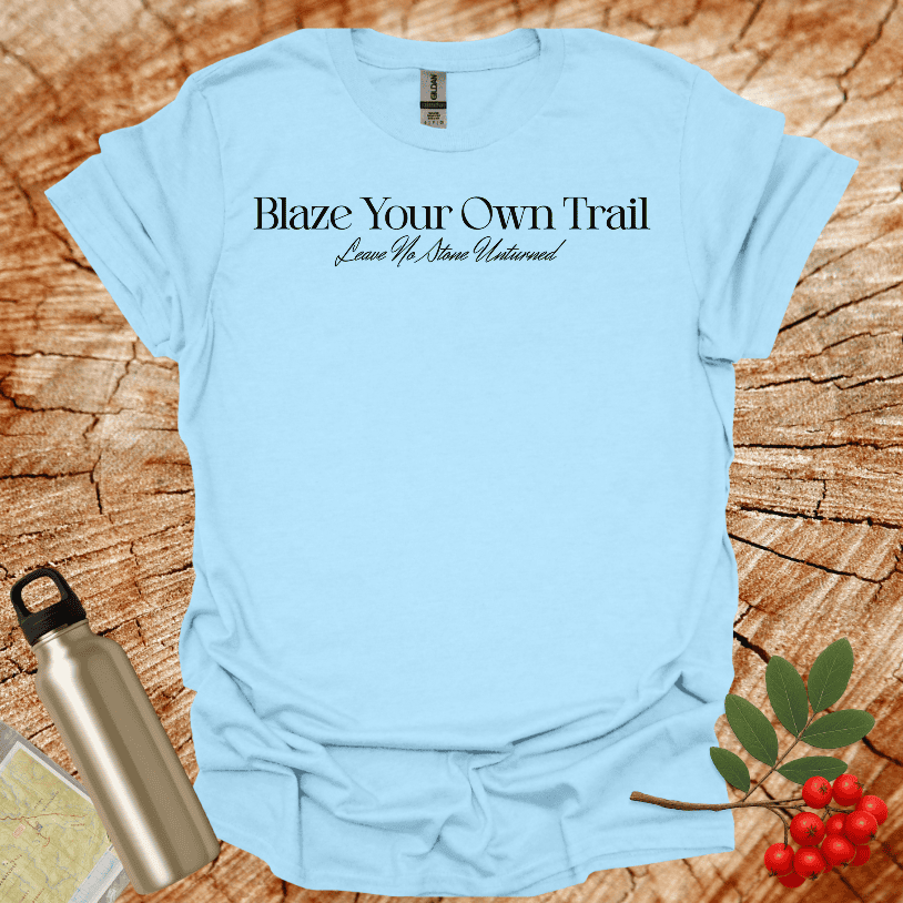 Blaze Your Own Trail - Leave No Stone Unturned T-Shirt