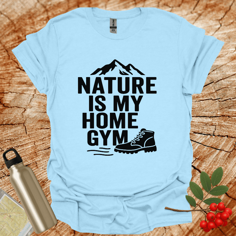 Nature Is My Home Gym T-Shirt