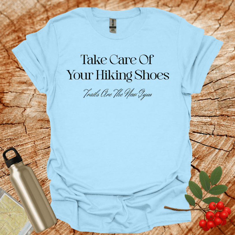 Take Care Of Your Hiking Shoes T-Shirt