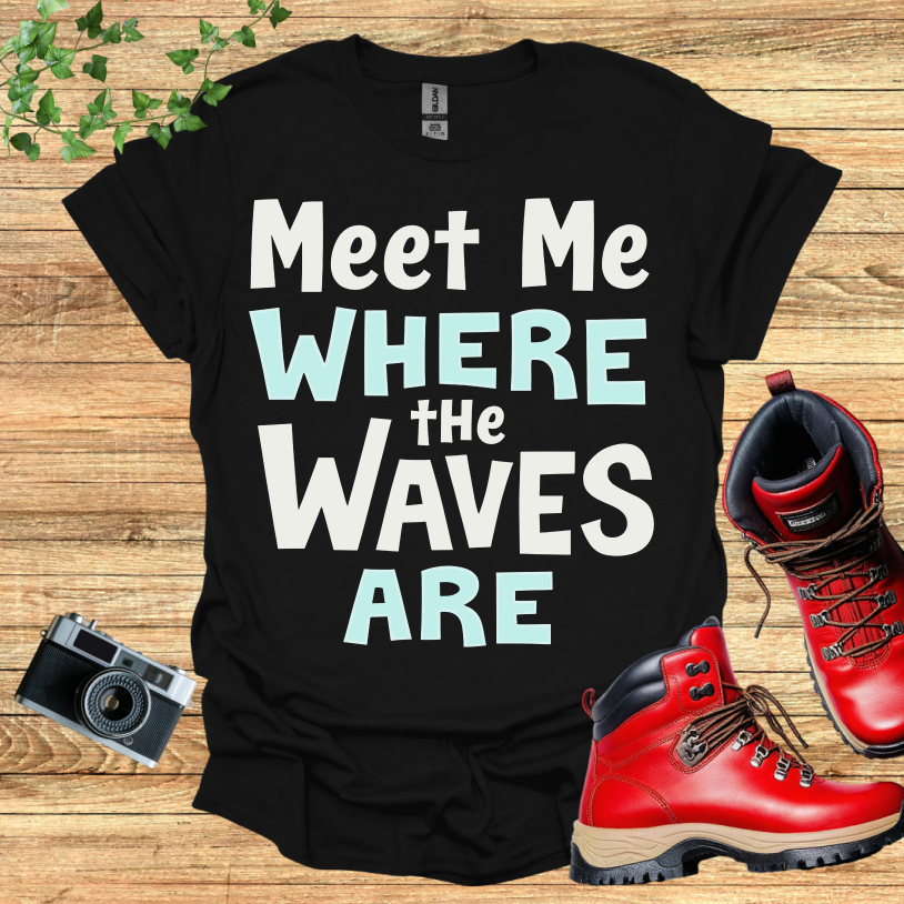 Meet Me Where The Waves Are T-Shirt