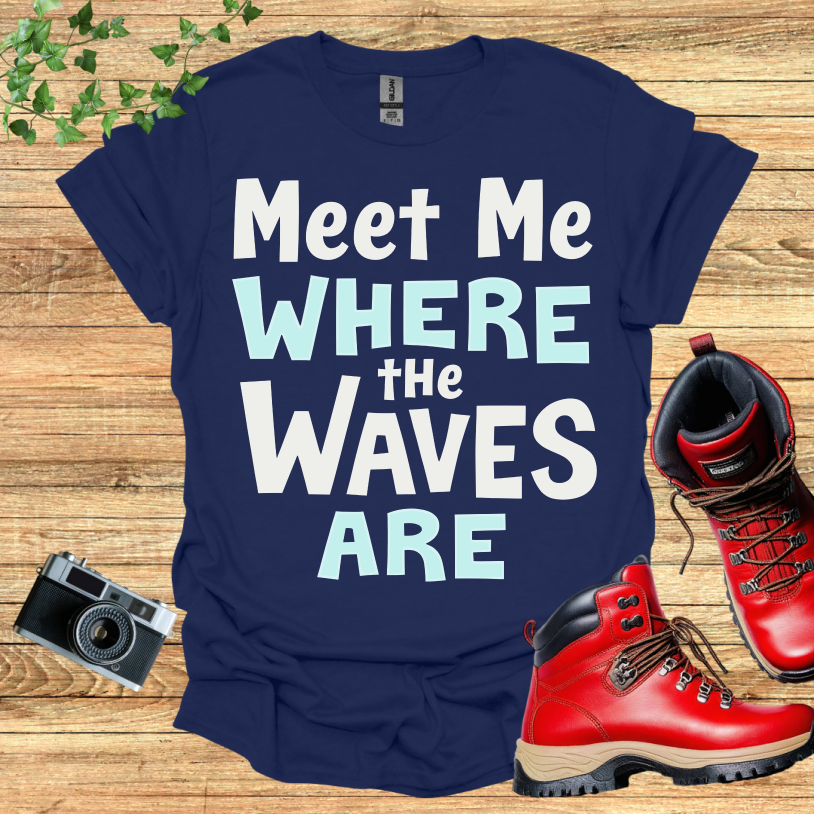 Meet Me Where The Waves Are T-Shirt