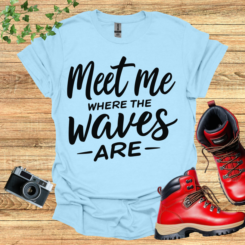 Meet Me Where The Waves - Are - T-Shirt