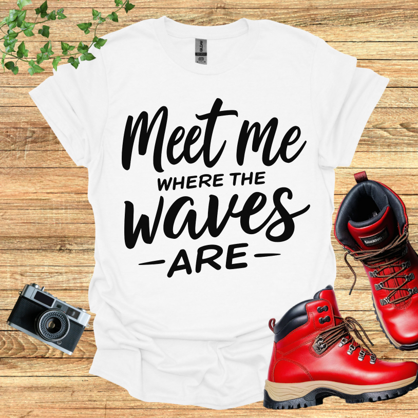 Meet Me Where The Waves - Are - T-Shirt