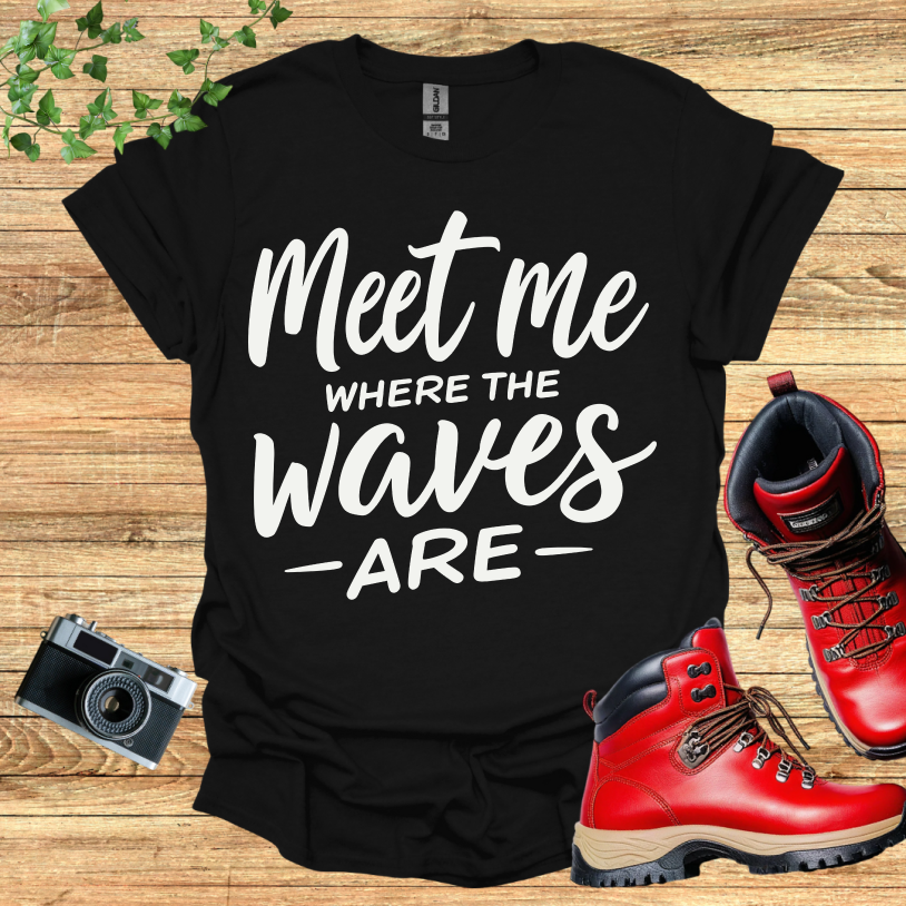 Meet Me Where The Waves - Are - T-Shirt