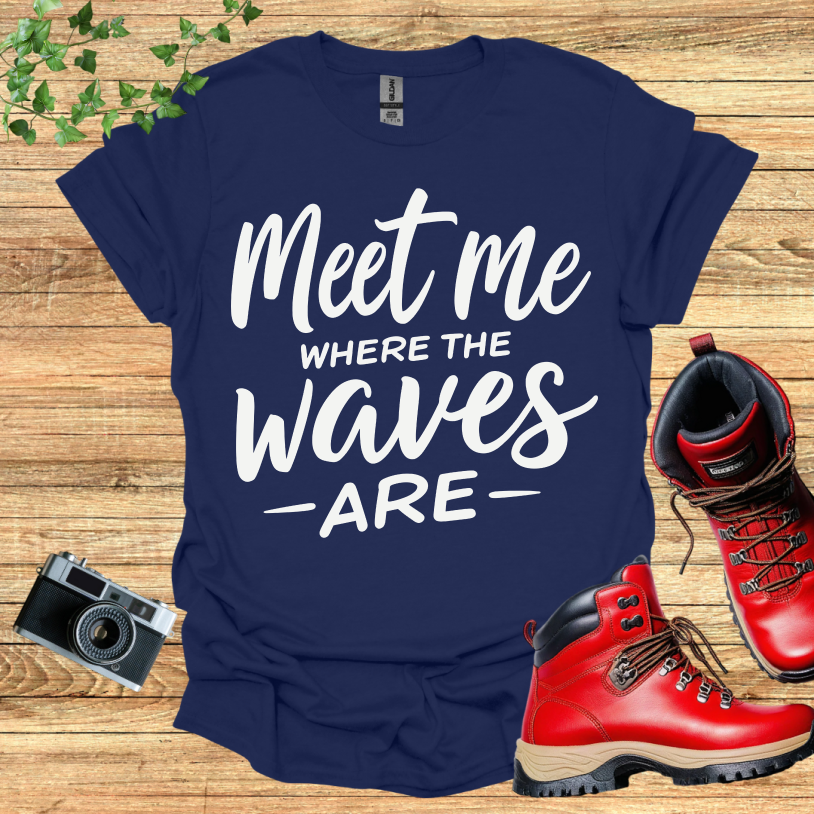 Meet Me Where The Waves - Are - T-Shirt