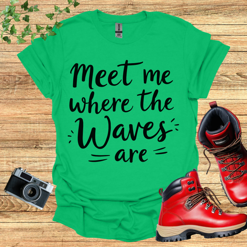 Meet Me Where The Waves = Are = T-Shirt