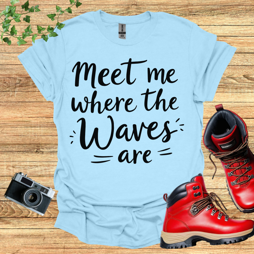 Meet Me Where The Waves = Are = T-Shirt