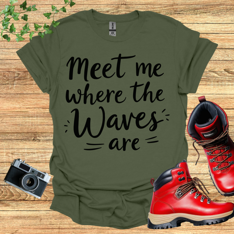 Meet Me Where The Waves = Are = T-Shirt
