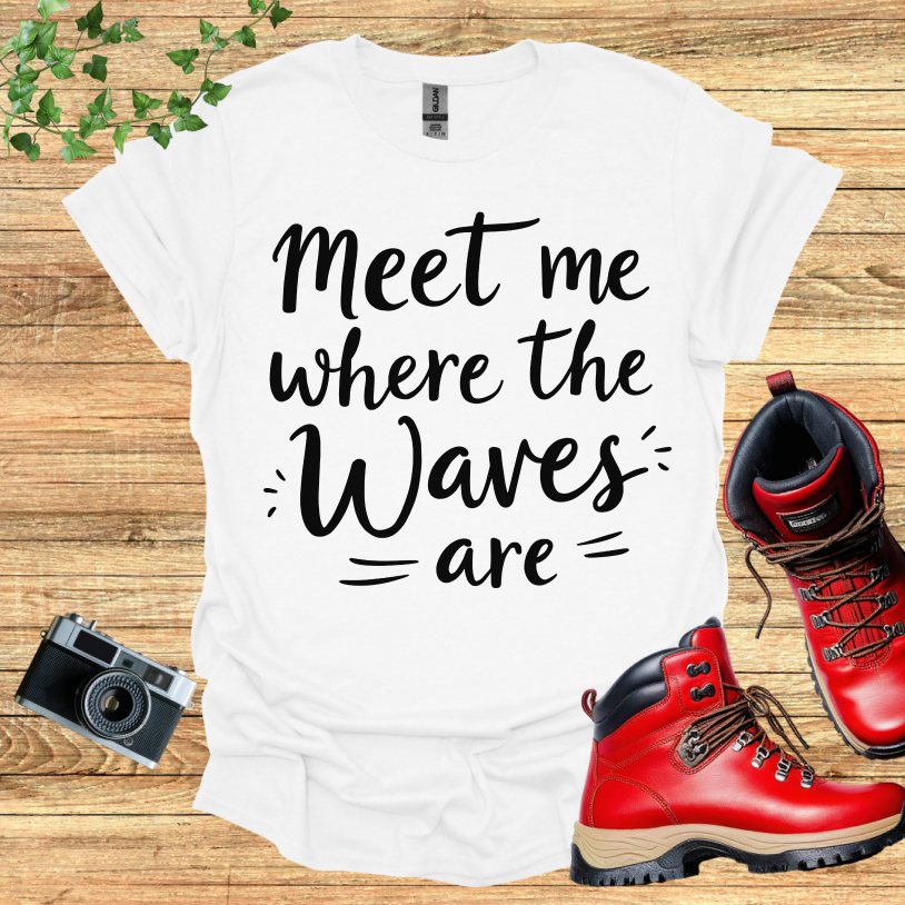 Meet Me Where The Waves = Are = T-Shirt