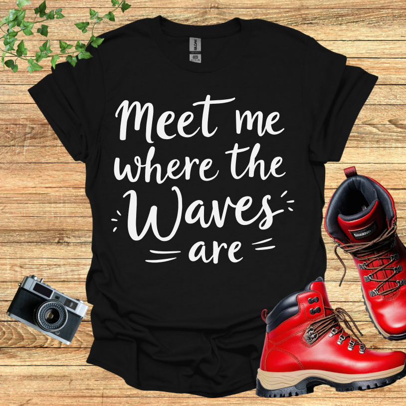 Meet Me Where The Waves = Are = T-Shirt