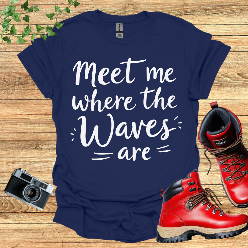 Meet Me Where The Waves = Are = T-Shirt