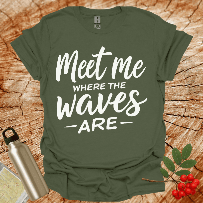 Meet Me Where The Waves - Are - T-Shirt