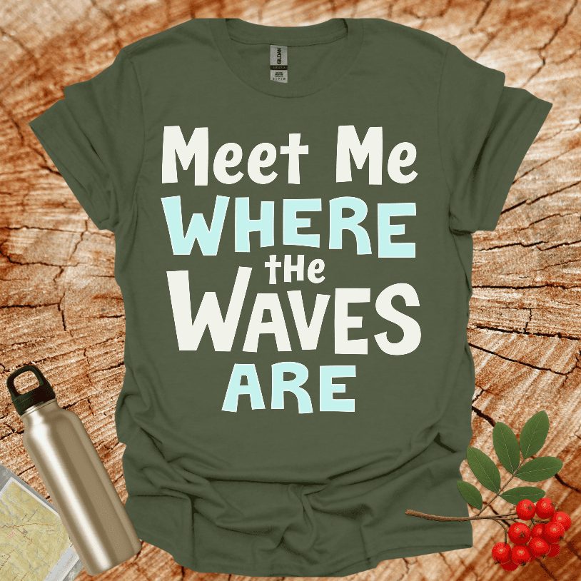 Meet Me Where The Waves Are T-Shirt