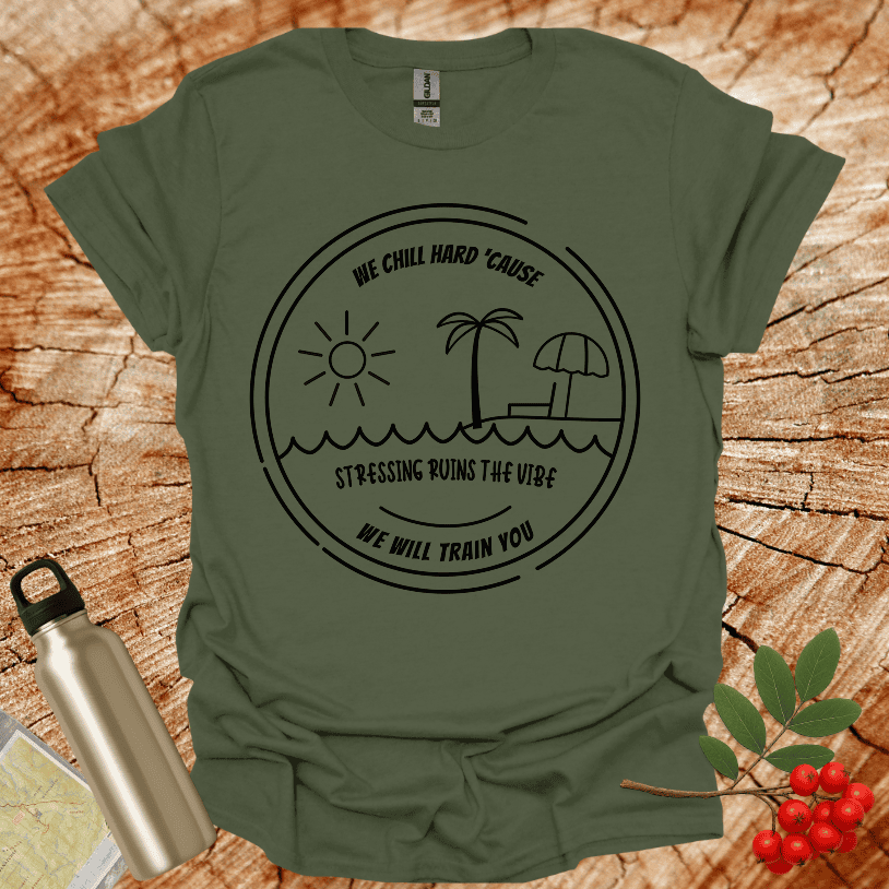 We Chill Hard Stress Ruins The Vibe T-Shirt