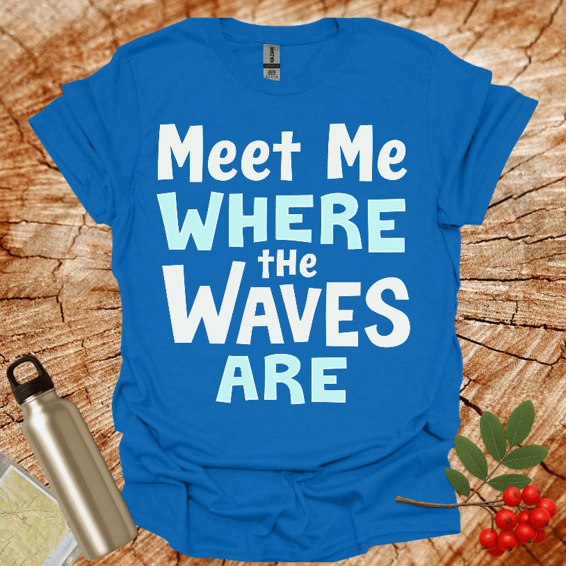 Meet Me Where The Waves Are T-Shirt