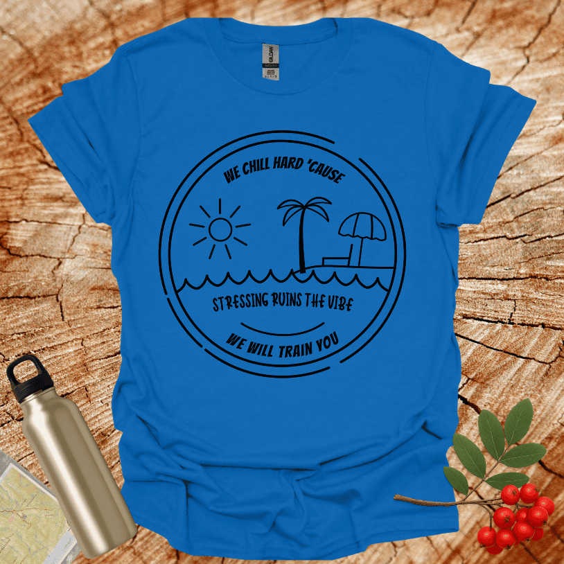 We Chill Hard Stress Ruins The Vibe T-Shirt