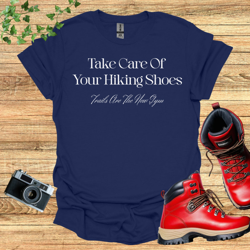 Take Care Of Your Hiking Shoes T-Shirt