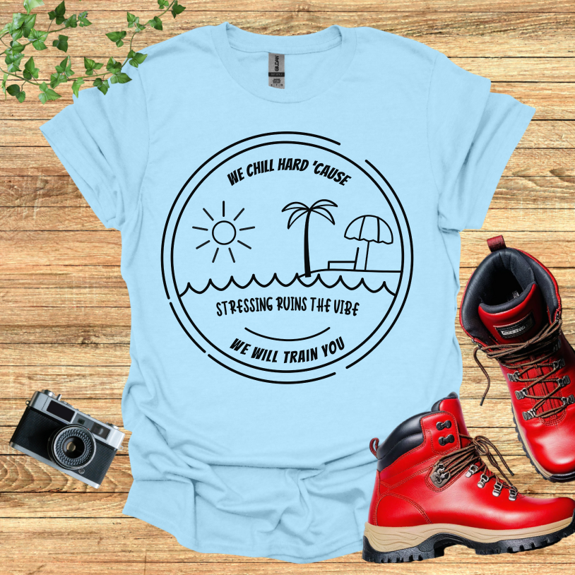 We Chill Hard Stress Ruins The Vibe T-Shirt