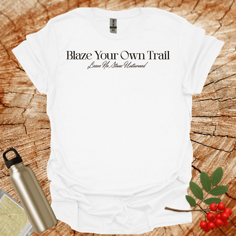 Blaze Your Own Trail - Leave No Stone Unturned T-Shirt