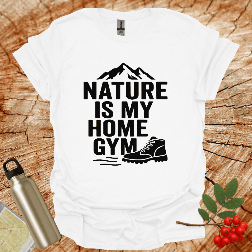 Nature Is My Home Gym T-Shirt