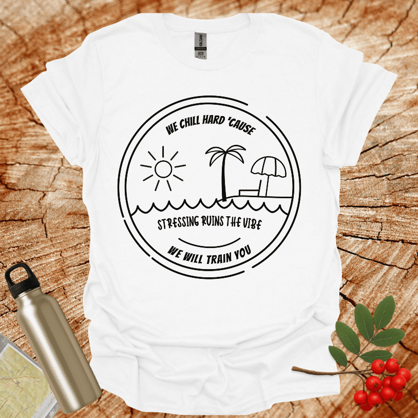 We Chill Hard Stress Ruins The Vibe T-Shirt