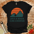 Life's a Beach Climb a Mountain T-Shirt