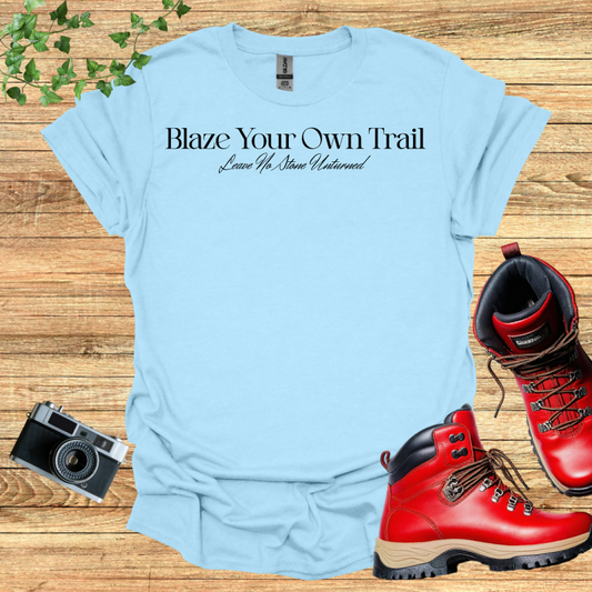 Blaze Your Own Trail - Leave No Stone Unturned T-Shirt