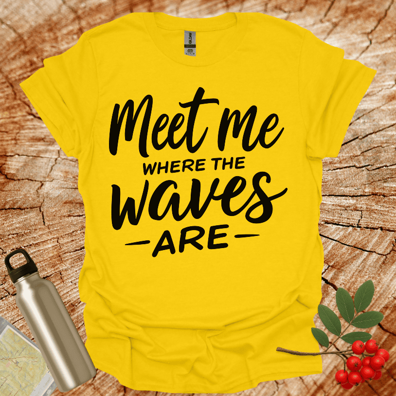 Meet Me Where The Waves - Are - T-Shirt