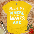 Meet Me Where The Waves Are T-Shirt