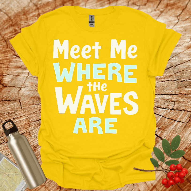 Meet Me Where The Waves Are T-Shirt