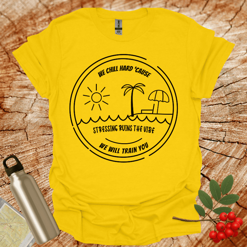 We Chill Hard Stress Ruins The Vibe T-Shirt