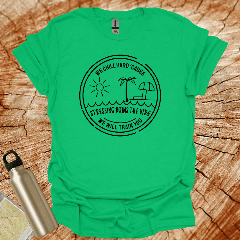 We Chill Hard Stress Ruins The Vibe II T-Shirt