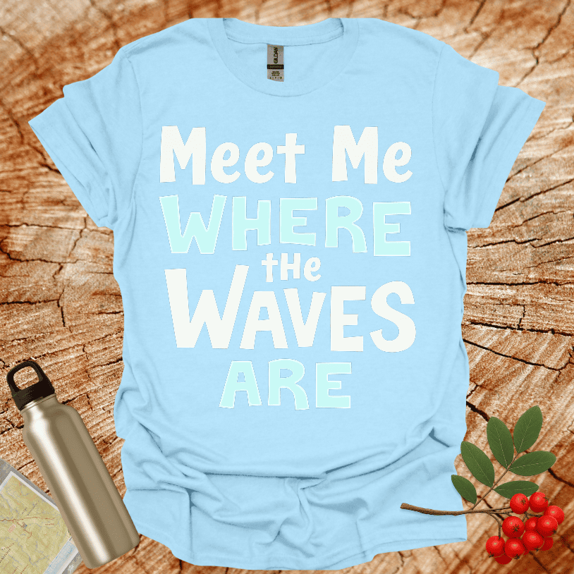 Meet Me Where The Waves Are T-Shirt