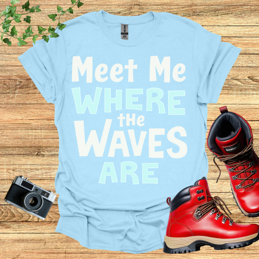 Meet Me Where The Waves Are T-Shirt