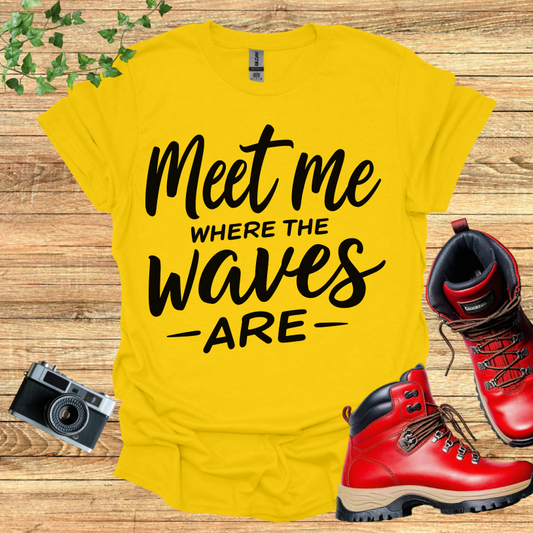 Meet Me Where The Waves - Are - T-Shirt