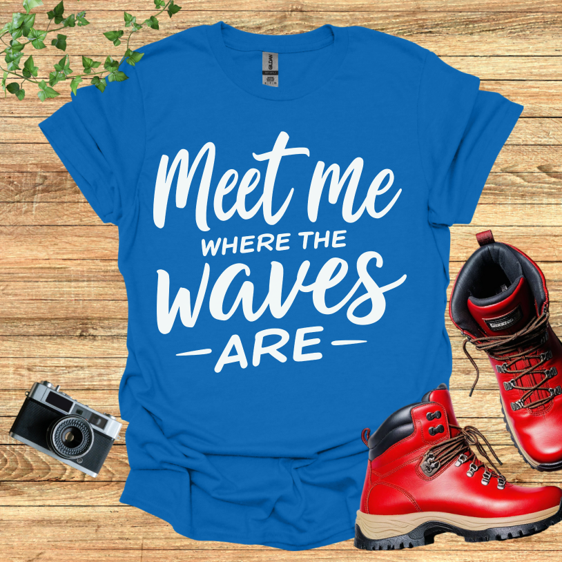 Meet Me Where The Waves - Are - T-Shirt
