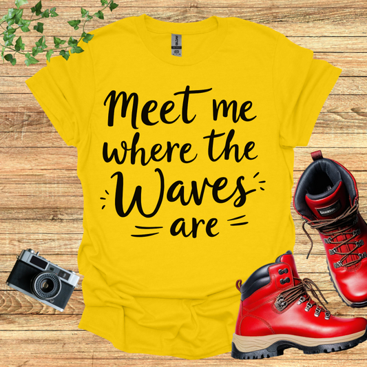 Meet Me Where The Waves = Are = T-Shirt