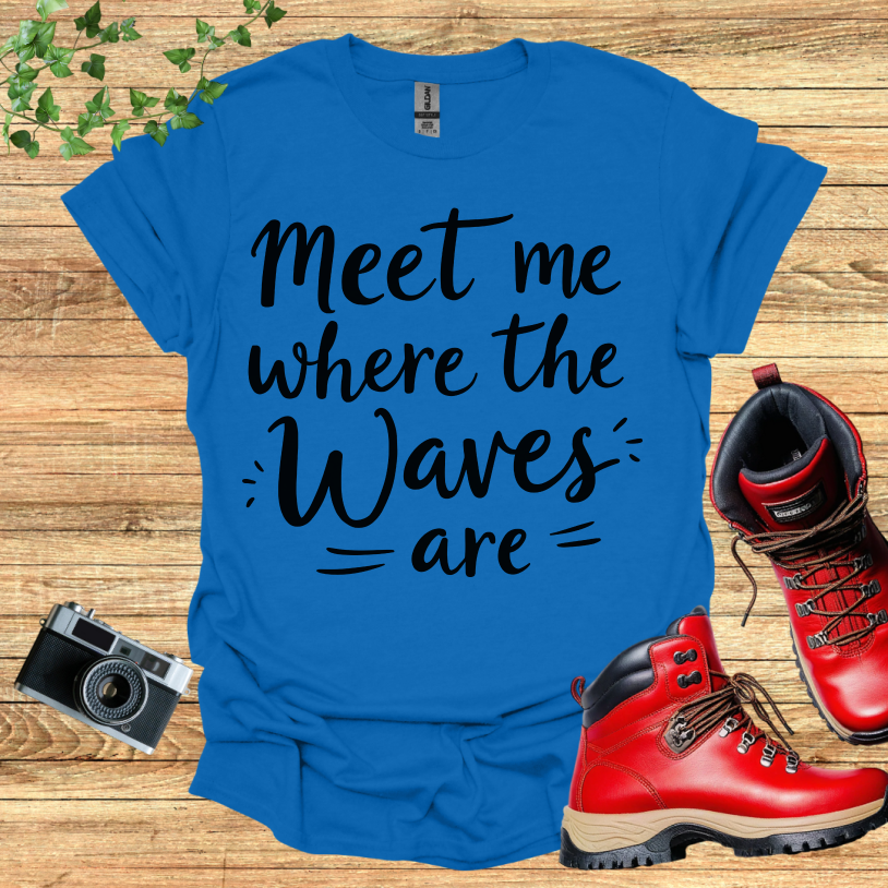 Meet Me Where The Waves = Are = T-Shirt