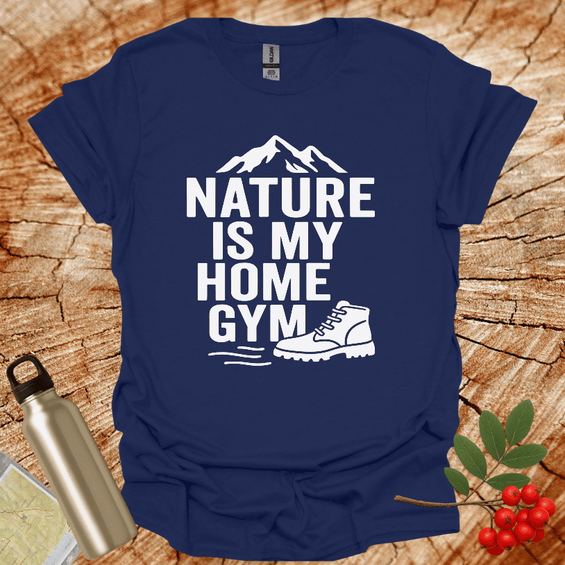 Nature Is My Home Gym T-Shirt