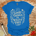 Good Things Are Wild And Free T-Shirt