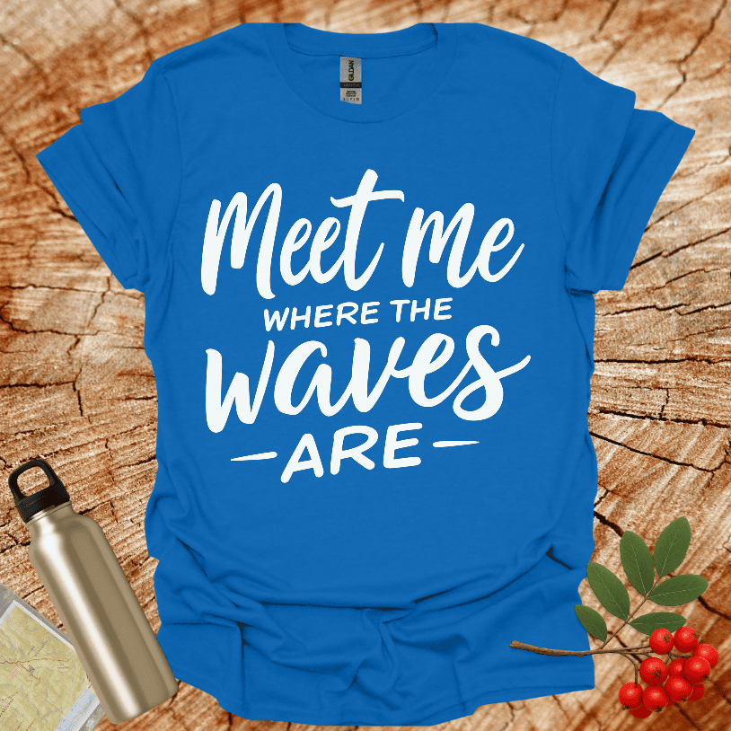 Meet Me Where The Waves - Are - T-Shirt
