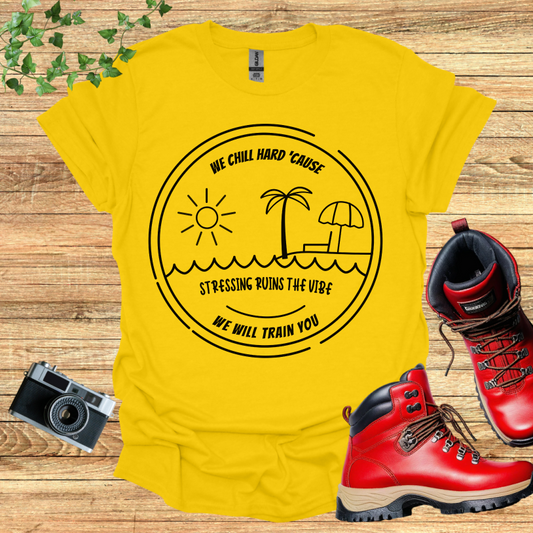 We Chill Hard Stress Ruins The Vibe T-Shirt