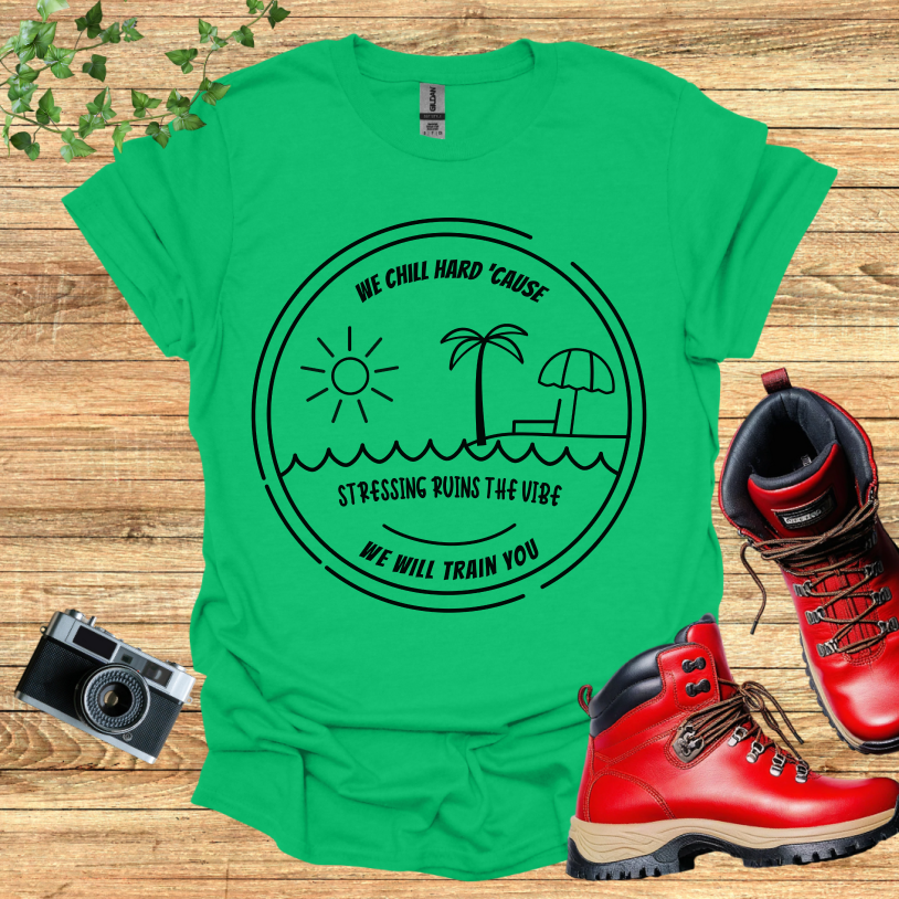 We Chill Hard Stress Ruins The Vibe T-Shirt